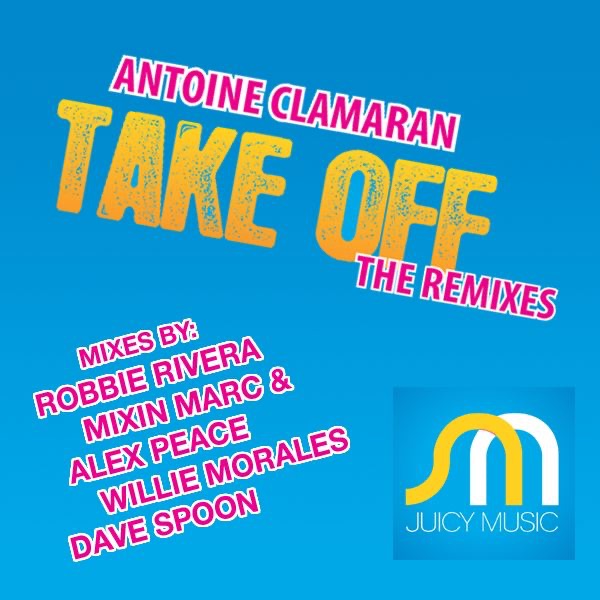 Antoine Clamaran Take Off Original Mix Vs Remix