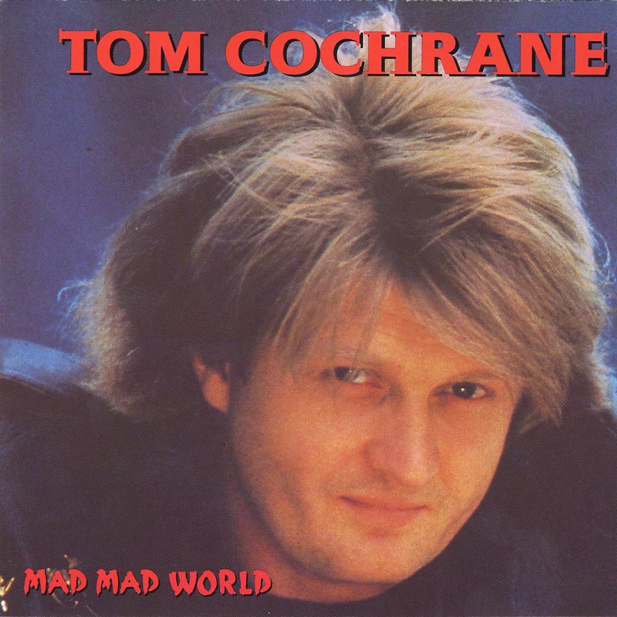 Mad Mad World By Tom Cochrane On Apple Music