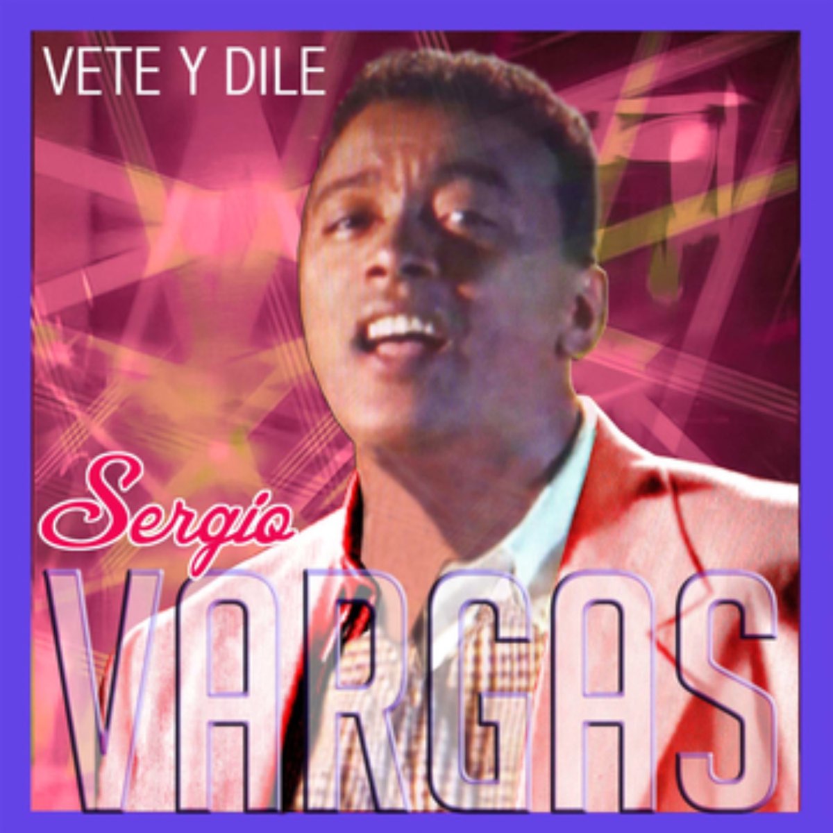 Vete Y Dile De Sergio Vargas En Apple Music