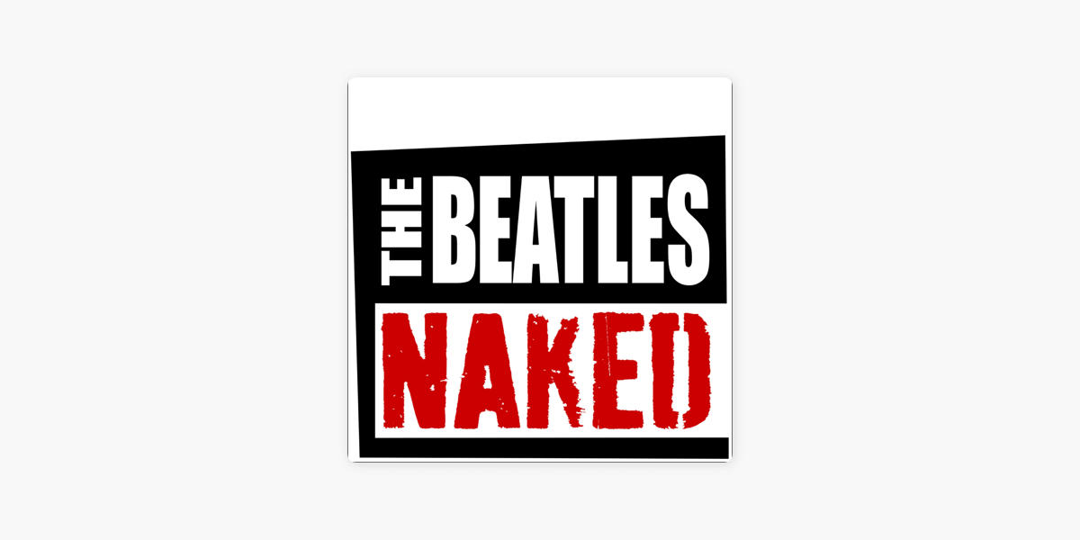 The Beatles Naked On Apple Podcasts