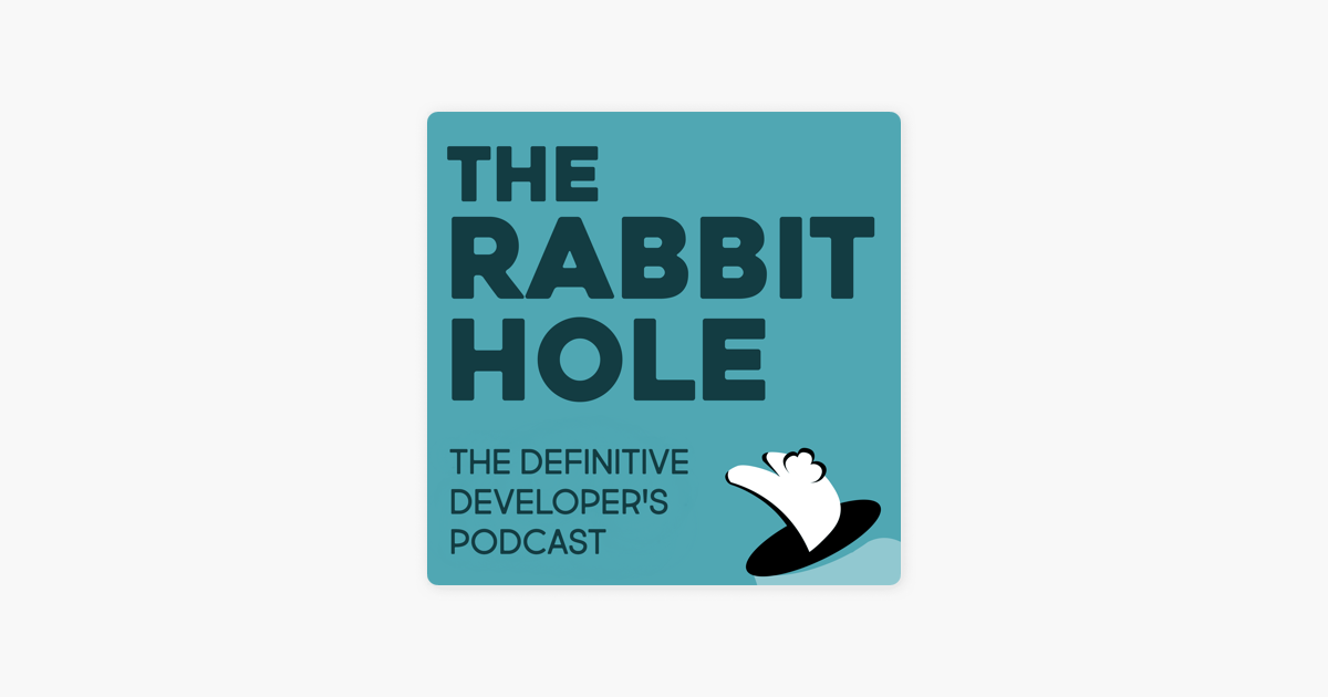 The Rabbit Hole The Definitive Developer S Podcast On Apple Podcasts