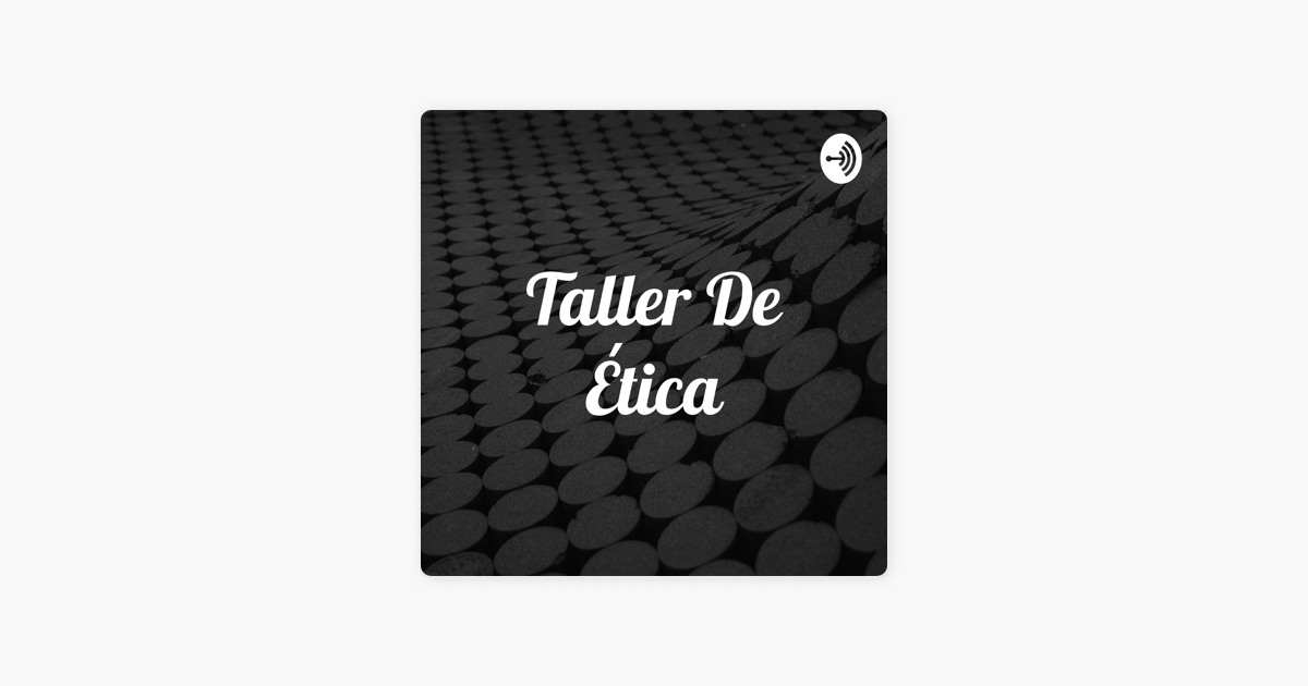 Taller De Tica On Apple Podcasts