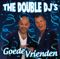 The Double Dj`s - Goede Vrienden
