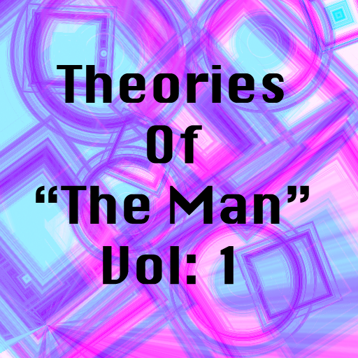Theories of "The Man" Vol: 1
