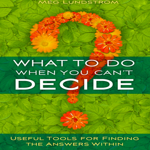 What to Do When You Can't Decide - Useful Tools for Finding the Answers Within by Meg Lundstrom icon