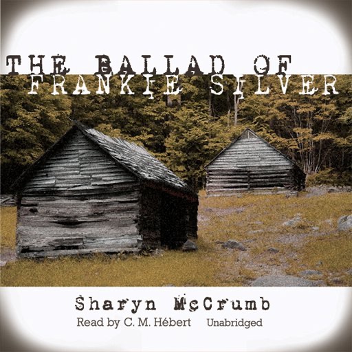 The Ballad of Frankie Silver (by Sharyn McCrumb)