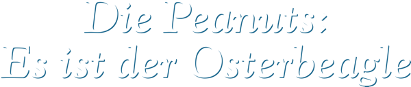 Die Peanuts: Es ist der Osterbeagle
