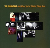 The Charlatans - Just When You’re Thinkin’ Things Over