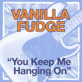 Vanilla Fudge - You Keep Me Hangin' On - Single Version