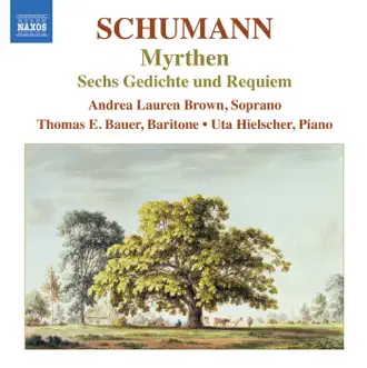 Schumann: Myrthen - 6 Gedichte und Requiem by Thomas Bauer, Uta Hielscher & Andrea Lauren Brown album reviews, ratings, credits