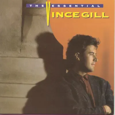 The Essential Vince Gill - Vince Gill