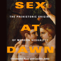 Christopher Ryan & Cacilda Jethá - Sex at Dawn: How We Mate, Why We Stray, And What It Means for Modern Relationships (Unabridged) artwork