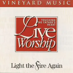 Light the Fire Again - Touching the Father's Heart, Vol. 18 - Vineyard Music