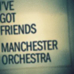 I've Got Friends - Single - Manchester Orchestra I've Got Friends - Single - Manchester Orchestra