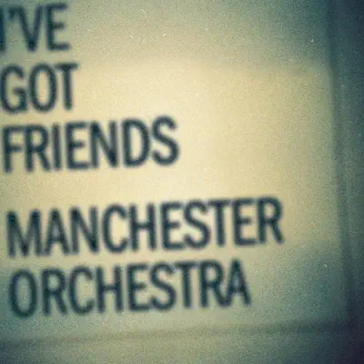 I've Got Friends - Single - Manchester Orchestra