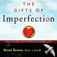 Brené Brown - The Gifts of Imperfection: Let Go of Who You Think You're Supposed to Be and Embrace Who You Are (Unabridged) artwork