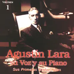 Su Voz y Su Piano, Vol. 1: Sus Primeras Grabaciones - Agustín Lara