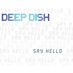 Say Hello (The Remixes) - EP - Deep Dish Say Hello (The Remixes) - EP - Deep Dish