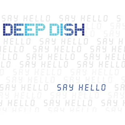 Say Hello (The Remixes) - EP - Deep Dish