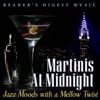 Reader's Digest Music: Martinis At Midnight -  Jazz Moods With a Mellow Twist