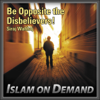 Be Opposite the Disbelievers! - Siraj Wahhaj