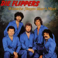 Wünsche fliegen übers Meer - Die Flippers Wünsche fliegen übers Meer - Die Flippers