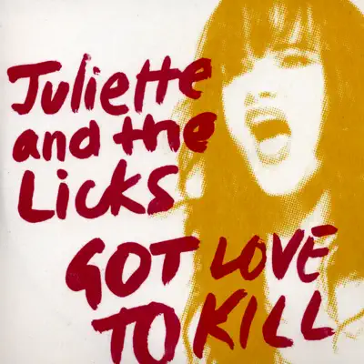 Got Love to Kill - Single - Juliette & The Licks