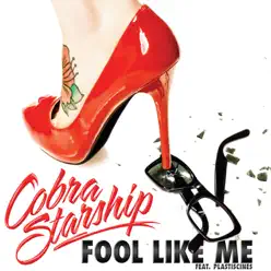 Fool Like Me (feat. Plastiscines) - Single - Cobra Starship