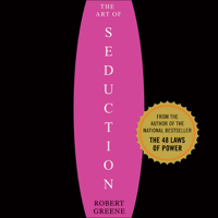 Robert Greene - The Art of Seduction: An Indispensible Primer on the Ultimate Form of Power artwork