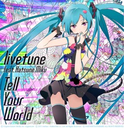 livetune - Tell Your World (feat. Hatsune Miku)