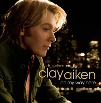 On My Way Here by Clay Aiken album reviews, ratings, credits