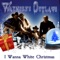 I Wanna White Christmas - Waymore's Outlaws lyrics