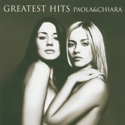 Paola & Chiara: Greatest Hits - Paola E Chiara