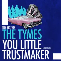 The Best of The Tymes: You Little Trustmaker - EP by The Tymes album reviews, ratings, credits