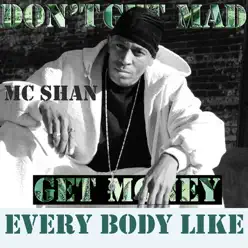 Every Body Like, Pt. 1 (Don't Get Mad Get Money) - Single - MC Shan Every Body Like, Pt. 1 (Don't Get Mad Get Money) - Single - MC Shan