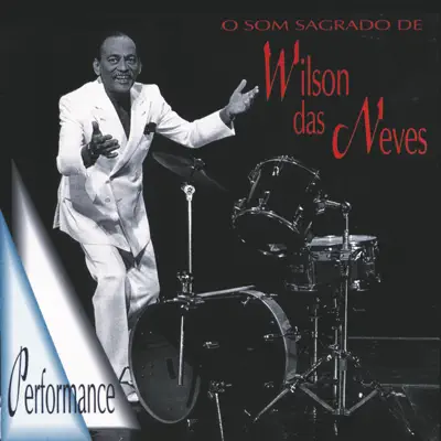 O Som Sagrado de Wilson Das Neves - Wilson das Neves