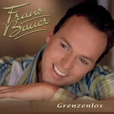 Grenzenlos - Frans Bauer Grenzenlos - Frans Bauer