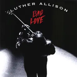 Bad Love - Luther Allison