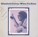 Elizabeth Cotten, Vol. 3: When I'm Gone
