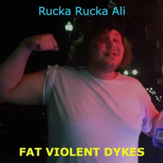 Fat Violent Dykes - Single by Rucka Rucka Ali album reviews, ratings, credits