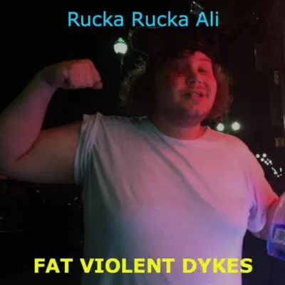 Fat Violent Dykes - Single - Rucka Rucka Ali