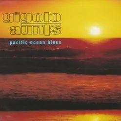 Pacific Ocean Blues - The Gigolo Aunts