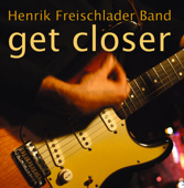 Get Closer - Henrik Freischlader Band