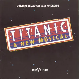 Titanic: A New Musical (Original Broadway Cast Recording) by Various Artists album reviews, ratings, credits