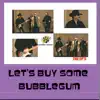 Let's Buy Some Bubblegum album lyrics, reviews, download