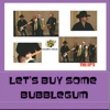 Let's Buy Some Bubblegum