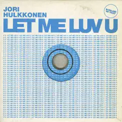 Let Me Luv U Remixes by Jori Hulkkonen album reviews, ratings, credits