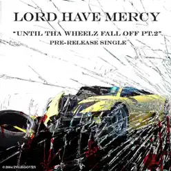 Until tha Wheelz Fall Off, Pt. 2 - Single - Lord Have Mercy Until tha Wheelz Fall Off, Pt. 2 - Single - Lord Have Mercy