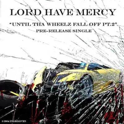 Until tha Wheelz Fall Off, Pt. 2 - Single - Lord Have Mercy