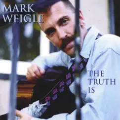 The Truth Is by Mark Weigle album reviews, ratings, credits